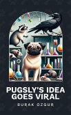 Pugsly's Idea Goes Viral Pugsly's Idea Goes Viral