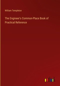 The Engineer's Common-Place Book of Practical Reference