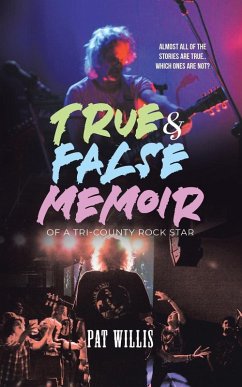 True & False Memoir of a Tri-County Rock Star - Willis, Pat