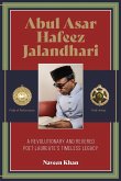Abul Asar Hafeez Jalandhari A Revolutionary and Revered Poet Laureate's Timeless Legacy Abul Asar Hafeez Jalandhari A Revolutionary and Revered Poet Laureate's Timeless Legacy