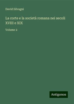 La corte e la società romana nei secoli XVIII e XIX - Silvagni, David