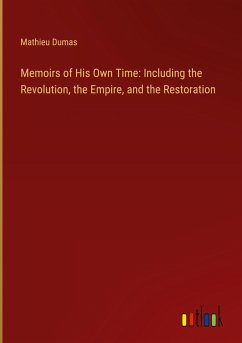 Memoirs of His Own Time: Including the Revolution, the Empire, and the Restoration