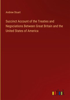 Succinct Account of the Treaties and Negociations Between Great Britain and the United States of America