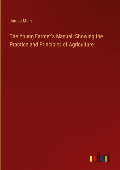 Cover The Young Farmer's Manual: Showing the Practice and Principles of Agriculture