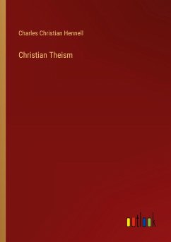 Christian Theism - Hennell, Charles Christian