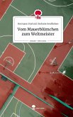 Vom Mauerblümchen zum Weltmeister. Life is a Story - story.one