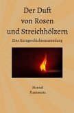 Der Duft von Rosen und Streichhölzern - Eine Kurzgeschichtensammlung Der Duft von Rosen und Streichhölzern - Eine Kurzgeschichtensammlung