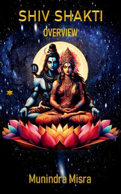 Shiv Shakti Overview (eBook, ePUB) - Misra, Munindra Shiv Shakti Overview (eBook, ePUB) - Misra, Munindra
