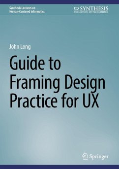 Guide to Framing Design Practice for UX (eBook, PDF) - Long, John