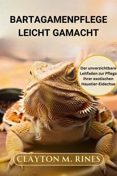 Bartagamenpflege leicht gemacht (eBook, ePUB) - M. Rines, Clayton