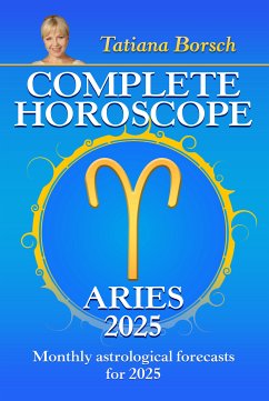 Complete Horoscope Aries 2025 (eBook, ePUB) - Borsch, Tatiana