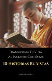 Transforma Tu Vida Al Instante Con Estas 10 Historias Budistas (eBook, ePUB) Transforma Tu Vida Al Instante Con Estas 10 Historias Budistas (eBook, ePUB)