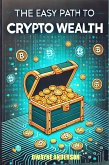 The Easy Path to Crypto Wealth (eBook, ePUB)