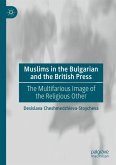 Muslims in the Bulgarian and the British Press (eBook, PDF) Muslims in the Bulgarian and the British Press (eBook, PDF)