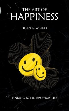 The Art of Happiness - Finding Joy In Everyday Life (eBook, ePUB) - R. Willett, Helen