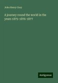 A journey round the world in the years 1875-1876-1877