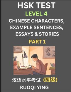 HSK Test Level 4 (Part 1)- Chinese Characters, Example Sentences, Essays & Stories- Self-learn Mandarin Chinese Characters for Hanyu Shuiping Kaoshi (HSK 4), Easy Lessons for Beginners, Short Stories Reading Practice, Simplified Characters, Pinyin & Engli - Ying, Ruoqi