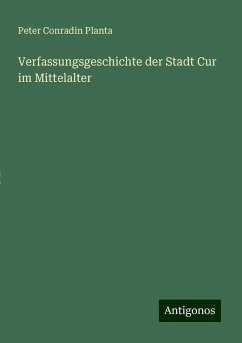 Verfassungsgeschichte der Stadt Cur im Mittelalter - Planta, Peter Conradin