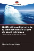 Notification obligatoire de la violence dans les soins de santé primaires Notification obligatoire de la violence dans les soins de santé primaires