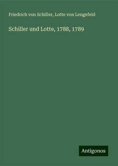 Schiller und Lotte, 1788, 1789 - Schiller, Friedrich von; Lengefeld, Lotte von