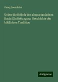 Ueber die Reliefs der altspartanischen Basis: Ein Beitrag zur Geschichte der bildlichen Tradition