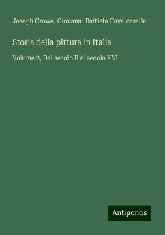 Storia della pittura in Italia - Crowe, Joseph; Cavalcaselle, Giovanni Battista