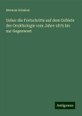 Ueber die Fortschritte auf dem Gebiete der Ornithologie vom Jahre 1875 bis zur Gegenwart