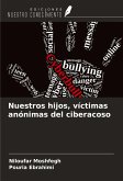 Nuestros hijos, víctimas anónimas del ciberacoso Nuestros hijos, víctimas anónimas del ciberacoso