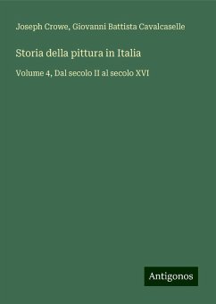 Storia della pittura in Italia - Crowe, Joseph; Cavalcaselle, Giovanni Battista