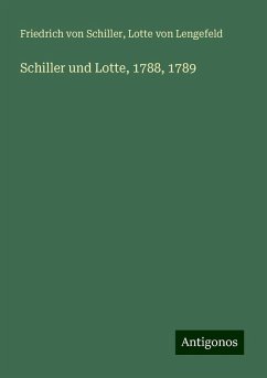 Schiller und Lotte, 1788, 1789 - Schiller, Friedrich von; Lengefeld, Lotte von