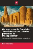 Os segredos da Suméria: "Desenterrar as cidades perdidas da Mesopotâmia"