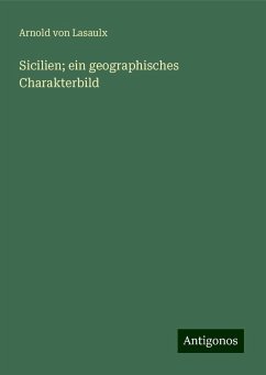 Sicilien; ein geographisches Charakterbild - Lasaulx, Arnold Von