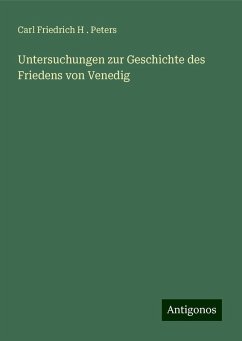 Untersuchungen zur Geschichte des Friedens von Venedig - Peters, Carl Friedrich H .