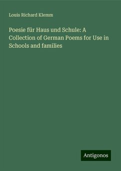 Poesie für Haus und Schule: A Collection of German Poems for Use in Schools and families - Klemm, Louis Richard