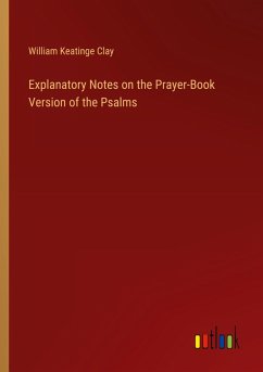 Explanatory Notes on the Prayer-Book Version of the Psalms Explanatory Notes on the Prayer-Book Version of the Psalms