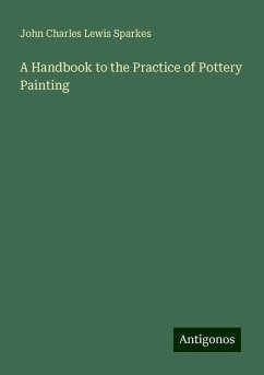 A Handbook to the Practice of Pottery Painting - Sparkes, John Charles Lewis