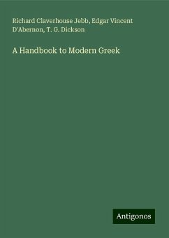 A Handbook to Modern Greek - Jebb, Richard Claverhouse; D'Abernon, Edgar Vincent; Dickson, T. G.