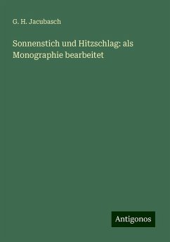 Sonnenstich und Hitzschlag: als Monographie bearbeitet - Jacubasch, G. H.