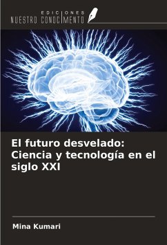 El futuro desvelado: Ciencia y tecnología en el siglo XXI - Kumari, Mina