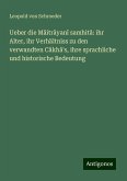 Ueber die Mâitrâyanî samhitâ: ihr Alter, ihr Verhältniss zu den verwandten Câkhâ's, ihre sprachliche und historische Bedeutung