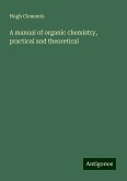 A manual of organic chemistry, practical and theoretical