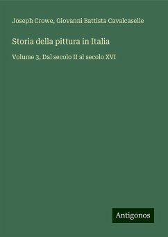 Storia della pittura in Italia - Crowe, Joseph; Cavalcaselle, Giovanni Battista