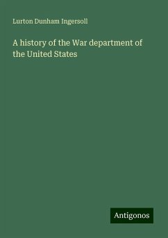 A history of the War department of the United States - Ingersoll, Lurton Dunham