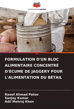 FORMULATION D'UN BLOC ALIMENTAIRE CONCENTRÉ D'ÉCUME DE JAGGERY POUR L'ALIMENTATION DU BÉTAIL - Patoo, Raoof Ahmad;Kumar, Sanjay;Khan, Adil Mehraj