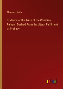 Evidence of the Truth of the Christian Religion Derived From the Literal Fulfilment of Prohecy