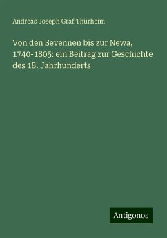 Von den Sevennen bis zur Newa, 1740-1805: ein Beitrag zur Geschichte des 18. Jahrhunderts - Thürheim, Andreas Joseph Graf