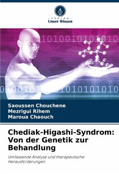 Chediak-Higashi-Syndrom: Von der Genetik zur Behandlung - Chouchene, Saoussen;Rihem, Mezrigui;Chaouch, Maroua