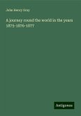 A journey round the world in the years 1875-1876-1877