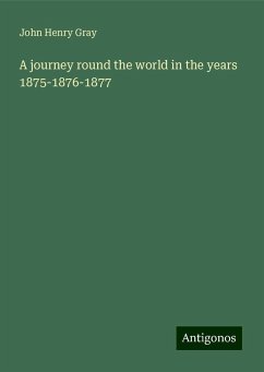 A journey round the world in the years 1875-1876-1877 - Gray, John Henry