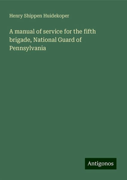A manual of service for the fifth brigade, National Guard of Pennsylvania